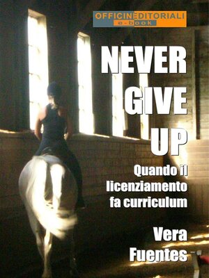 cover image of Never give up. Quando il licenziamento fa curriculum